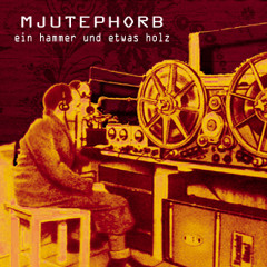 Mjutephorb - Ein Hammer Und Etwas Holz (2003 Liveset)