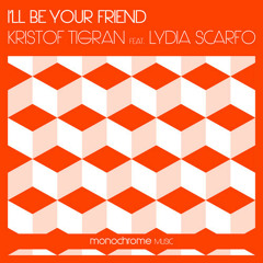 Be Your Friend > Kristof Tigran ft. LydiaScarfo > Allen Bogen's-Complextro-Remix