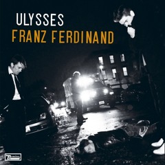 Franz Ferdinand -  Ulysses (Beyond The Wizards Sleeve Re-Animation)