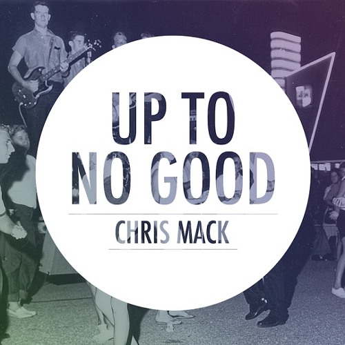 Chris Mack - Up To No Good