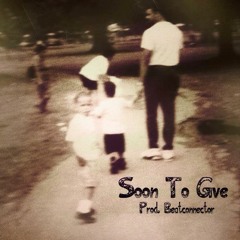 Soon To Give(Prod. Beatconnector)