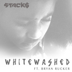 Whitewashed ft. Bryan Rucker
