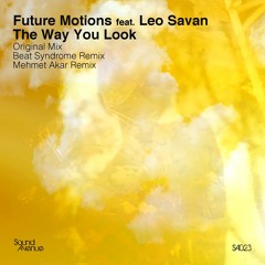 Future Motions feat Leo Savan-The Way You Look (Mehmet Akar Remix)