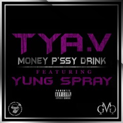 Tya Vuitton x Yung Spray - Money Pussy Drink