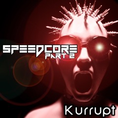 Kurrupt Does Speedcore Part 2 - Dj Kurrupt ( For Speedcore Worldwide )