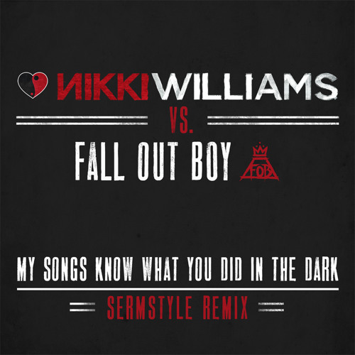 Nikki Williams vs. Fall Out Boy - "My Songs Know What You Did In The Dark (Sermstyle Remix)"