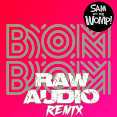 Sam And The Womp - Bom Bom (Raw Audio Remix)