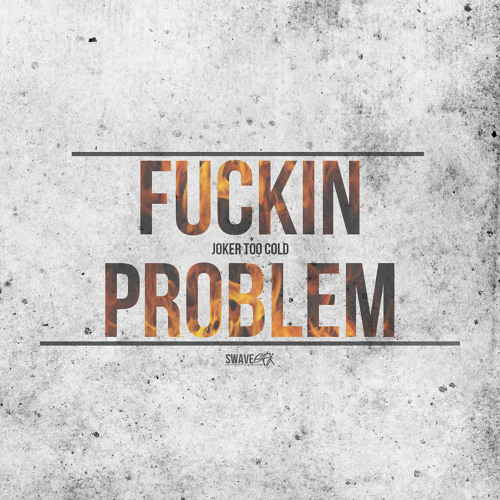 Tha Joker (Too Cold) - Fuckin Problem [Freestyle]
