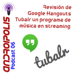 Podcast 06 - Revisión Google Hangouts. Tubalr música en streaming