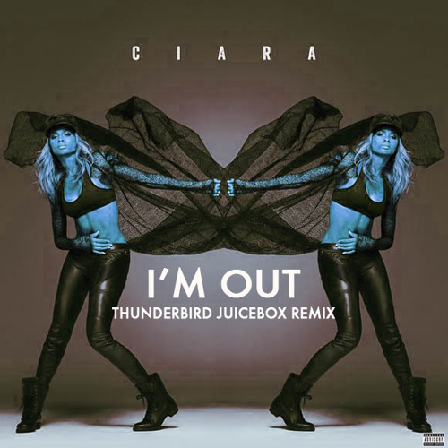 Ciara - I'm Out (Thunderbird Juicebox Remix)