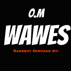 O.M Wawes - Sayang