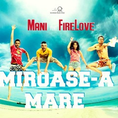 Mani feat FireLove - Miroase-a Mare
