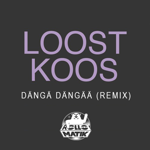 Loost Koos - Dängä Dängää (Rollomatik remix)