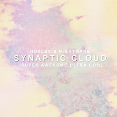 Huxley's Nightmare and Super Awesome Ultra Cool - Synaptic Cloud (Original Mix)
