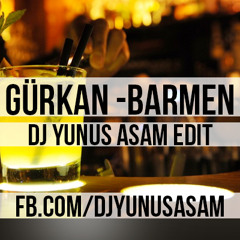 Gürkan- Barmen (Dj Yunus Asam Edit)