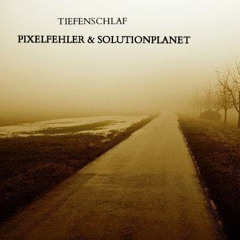 Tiefenschlaf - PIXELFEHLER & SOLUTIONPLANET