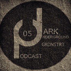 Dark Underground Podcast 005 by Grdnstrt