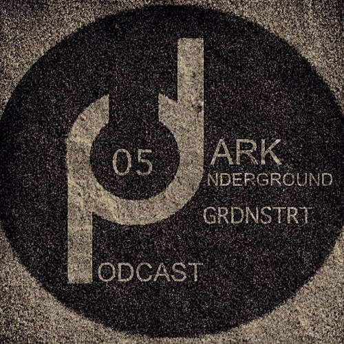 Dark Underground Podcast 005 by Grdnstrt