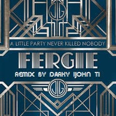 A little party never killed nobody - Fergie (F*ck of the B*tch Remix by Darky) [FREE DOWNLOAD]