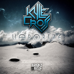 Kyle Cross - Vaporize (Original) - OUT NOW ON BEATPORT / TOP 100 BEATORT BREAKS CHART