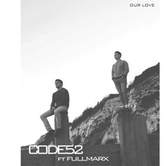 CODE52 ft FullMarx - Our love ***OUT NOW***