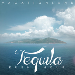 VACATIONLAND #14 Tequila Rush Hour