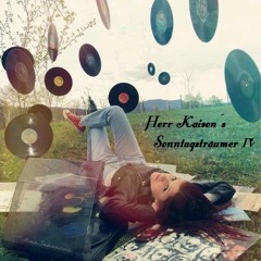 Herr Kaison´s -  Sonntags Träumer IV