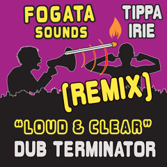 Fogata Sounds ft. Tippa Irie - Loud & Clear (Dub Terminator rmx)