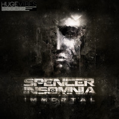 Spencer Insomnia - Immortal (PREVIEW) [Huge Vibes Records] OUT JUNE 23rd