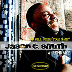 Jason C. Smith and Remnant - I Will Bless Your Name