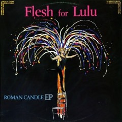 Flesh for Lulu - Roman Candle