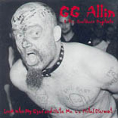 GG Allin and the Southern Baptists - Look Into My Eyes and Hate Me