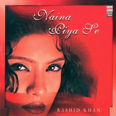 Naina - Ustad Rashid Khan