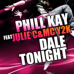 PHILL KAY feat. JULIE C & MC Y2K - DALE TONIGHT