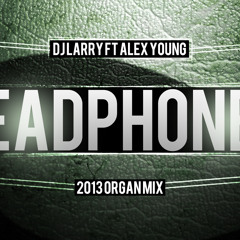 DJ Larry Ft Alex Young Headphones (2013 Organ MIX)