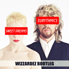 Eurythmics - Sweet Dreams (Wizzardez Bootleg)