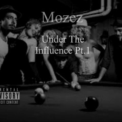 Under The Influence Pt.1 X Mozez [Prod. Mikey Kush]