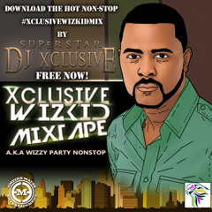 DJ Xclusive - The Xclusive Wizkid Mix