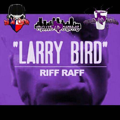 Riff Raff - Larry Bird (Trilled & Chopped By DJ Lil Chopp)