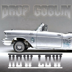 Drop Goblin - How Low [FREE Download]