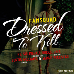 Famsquad - Dressed To Kill ft Sir Michael Rocks x Like (Pac Div) x Curtis Williams  (Prod. KEEYNOTE)