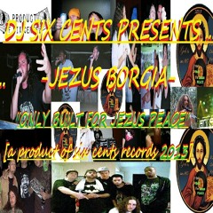 DJ SIX CENTS Presents [Jezus Borgia] "ONLY BUILT FOR JEZUS PEACE" [MIXTAPE VOL.#1] -20Trax/1 Hour-
