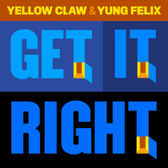 Yellow Claw & Yung Felix - Get It Right *FREE DOWNLOAD*