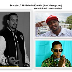 Dont change me by Sean Loc ft Mr Rebel + K-wellz