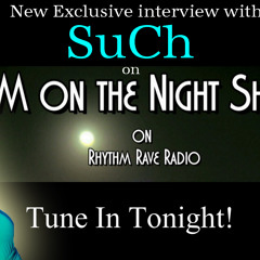 FM on the Night Shift Exclusive 2013 Interview with SuCh on Rhythm Rave Radio