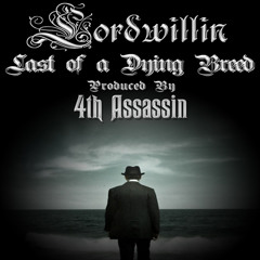 Lordwillin - The Last of A Dying Breed (Prod. by 4th Assassin)