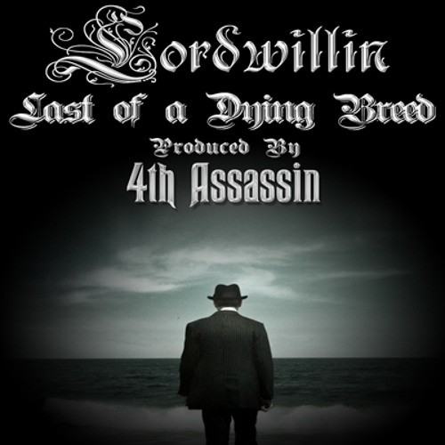 Lordwillin - The Last of A Dying Breed (Prod. by 4th Assassin)