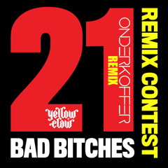 Yellow Claw - 21 Bad Bitches (Onderkoffer Remix) *CONTEST WINNER*