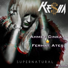 Kesha - Supernaturel (Ahmet Cinkaya & Ferhat Ateş Mix )