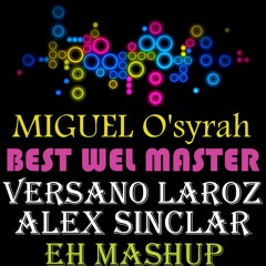 Miguel O'Syrah - Best wel Master (Versano Laroz & Alex Sinclar Eh Mashup) FREE DOWNLOAD